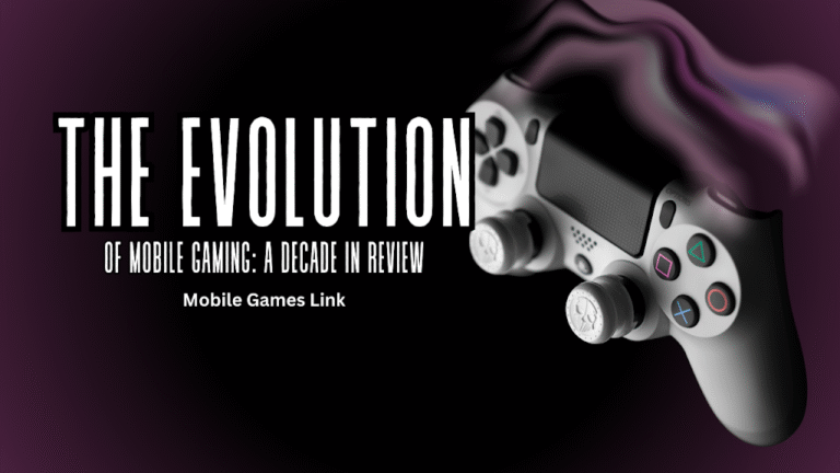 The Evolution of Mobile Gaming: A Decade in Review