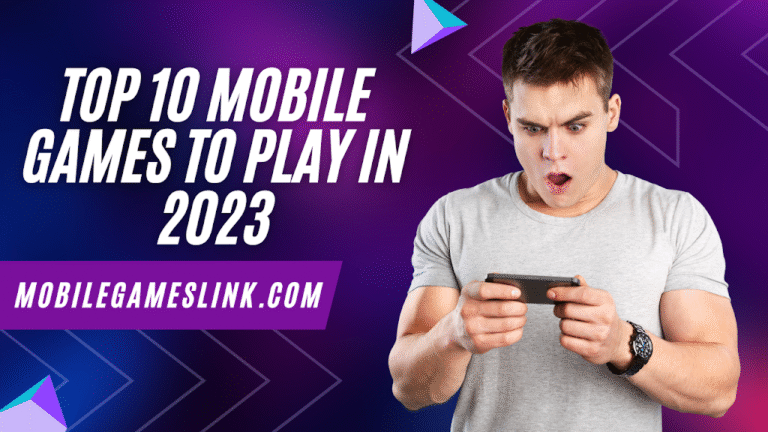 Top 10 Mobile Games to Play in 2023